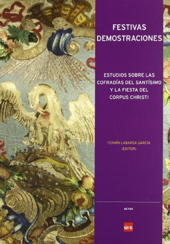 9788496637931: Festivas demostraciones: estudios sobre las cofradas del Santsimo y la fiesta del Corpus Christi (Actas) (Spanish Edition)