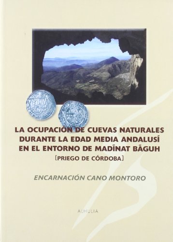 9788496641990: La ocupación de cuevas naturales durante la Edad Media andalusí en el entorno de Madinat Baguh (Priego de Córdoba) (Nakla)