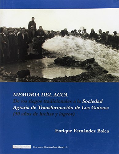 Memoria del agua : De los riegos tradicionales a la sociedad agraria de transformación de Los Gui...