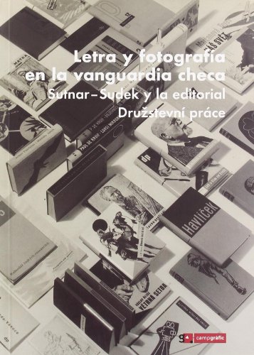 Lettering and Photography in the Czech Avant-garde Sutnar-Sudek and Druzstevni prace Publishing House - Vlckova, Lucie