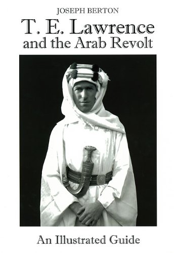 Imagen de archivo de T. E. Lawrence and the Arab Revolt: An Illustrated Guide a la venta por GF Books, Inc.