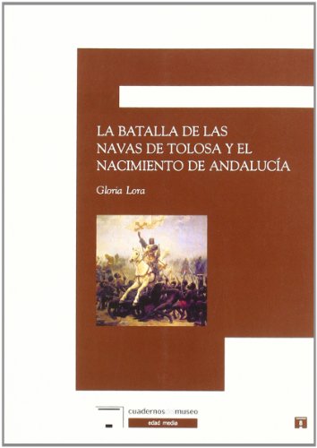 La batalla de Las Navas de Tolosa y el nacimiento de Andalucía - Lora Serrano, Gloria