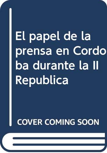 Stock image for El papel de la prensa en Crdoba durante la II Repblica for sale by Vrtigo Libros