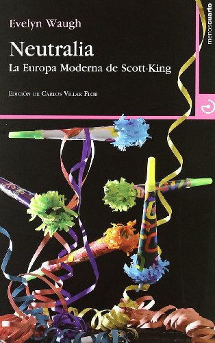 Neutralia: La Europa Moderna de Scott-King (Cuadrante 9) (Spanish Edition) (9788496675391) by Waugh, Evelyn; Villar Flor, Carlos