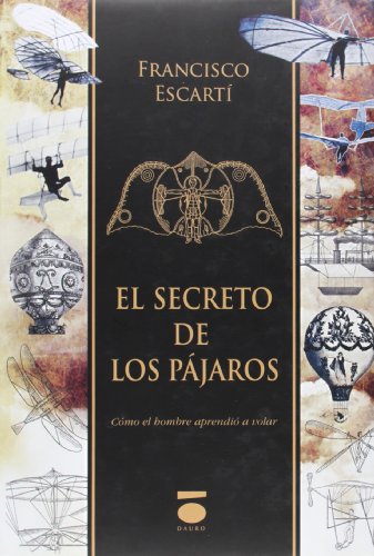 Imagen de archivo de EL SECRETO DE LOS PJAROS CMO EL HOMBRE APRENDI A VOLAR a la venta por Zilis Select Books