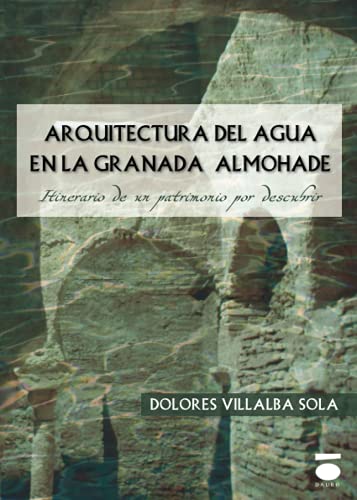 Imagen de archivo de Arquitectura del agua en la Granada Almohade a la venta por Agapea Libros