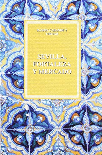 Imagen de archivo de SEVILLA, FORTALEZA Y MERCADO a la venta por Iridium_Books