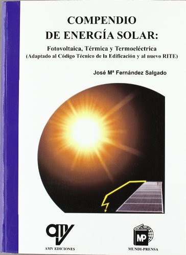 Compendio de energía solar: Fotovoltáica, térmica y termoeléctrica.(Adaptado al Código Técnico de...