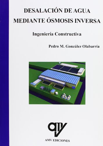 Imagen de archivo de DESALACIN DE AGUA MEDIANTE SMOSIS INVERSA. INGENIERA CONSTRUCTIVA. a la venta por KALAMO LIBROS, S.L.