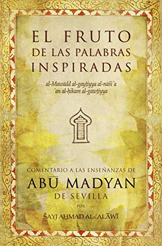 9788496710092: El fruto de las palabras inspiradas: Comentario a las enseanzas de Abu Madyan de Sevilla