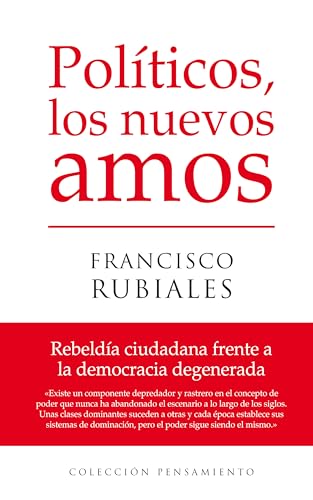 Stock image for Pol?ticos, los nuevos amos : rebeld?a ciudadana frente a la democracia degenerada for sale by Reuseabook