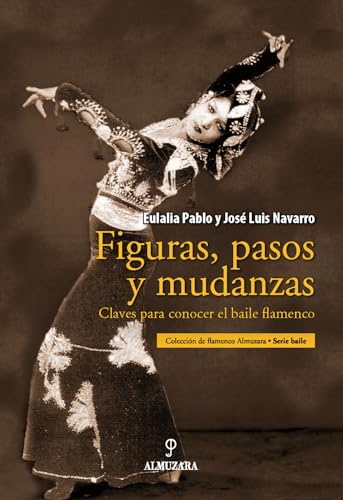 Figuras, pasos y mudanzas : claves para conocer el baile flamenco - Navarro García, José Luis, Pablo Lozano, Eulalia