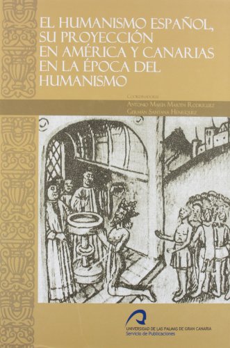 Imagen de archivo de El humanismo español, su proyección en América y Canarias en la época del humanismo (Monografía) (Spanish Edition) Martín Rodríguez, Antonio Mª and Santana Henríquez, Germán (coords.) a la venta por The Compleat Scholar