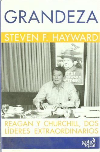 Grandeza: Reagan y Churchill, dos lÃ­deres extraordinarios (Spanish Edition) (9788496729131) by Hayward, Steven F.