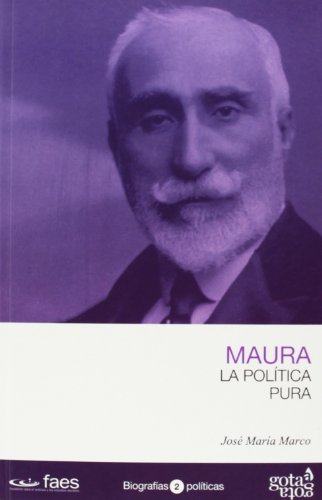 9788496729346: Antonio Maura. La poltica pura (BIOGRAFIAS POLITICAS)