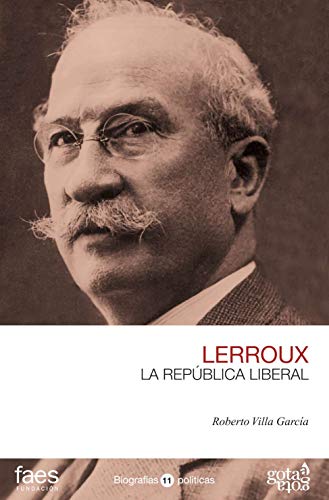 ALEJANDRO LERROUX. LA REPÚBLICA LIBERAL - Villa García, Roberto