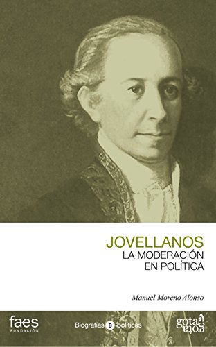 Imagen de archivo de GASPAR MELCHOR DE JOVELLANOS, LA MODERACIÓN EN POLÍTICA (BIOGRAFÍAS POLÍTICAS (GOTA A GOTA)) a la venta por AG Library