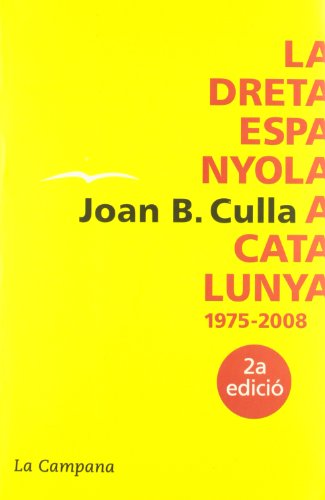 La dreta espanyola a Catalunya 1975-2008 - B. Culla, Joan