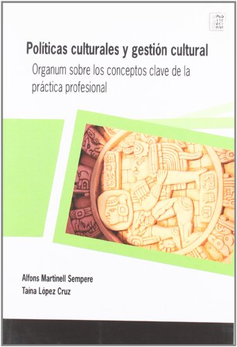 Imagen de archivo de POLITICAS CULTURALES Y GESTION CULTURAL. "ORGANUM" SOBRE LOS CONCEPTOS CLAVE DE LA PRACTICA PROFESIONAL a la venta por Prtico [Portico]