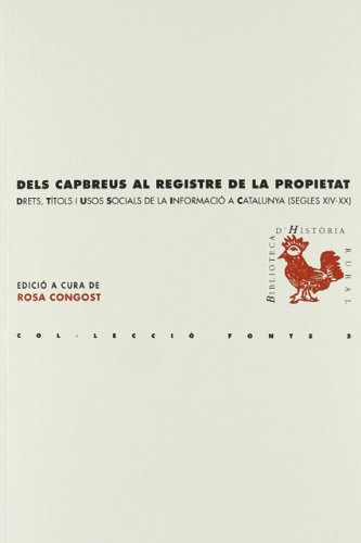 Imagen de archivo de DELS CAPREUS AL REGISTRE DE LA PROPIETAT. DRETS, TITOLS I USOS SOCIALS DE LA INFORMACIO A CATALUNYA (SEGLES XIV-XX) a la venta por Prtico [Portico]