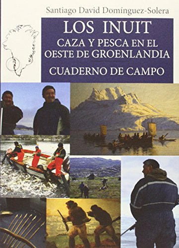 Imagen de archivo de LOS INUIT: CAZA Y PESCA EN EL OESTE DE GROENLANDIA a la venta por KALAMO LIBROS, S.L.
