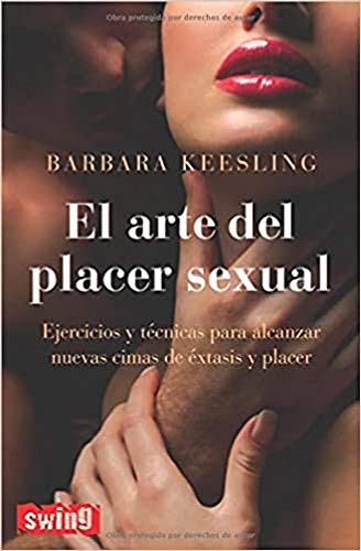 Beispielbild fr El arte del placer sexual: Ejercicios y t?cnicas para alcanzar nuevas cimas de ?xtasis y placer (Spanish Edition) zum Verkauf von SecondSale