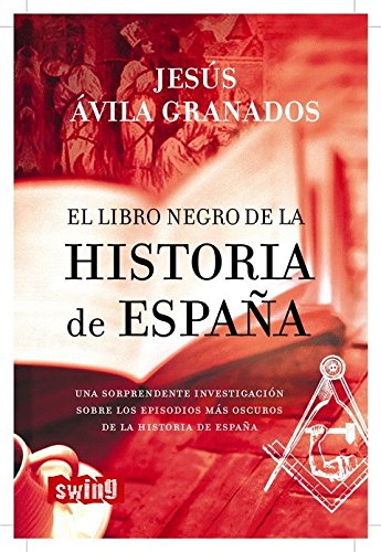 LIBRO NEGRO DE LA HISTORIA DE ESPAÑA, EL. Una sorprendente investigación sobre los episodios más oscuros de la historia de españa - Ávila Granados, Jesús