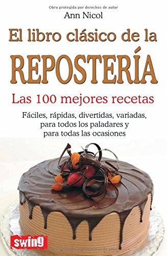 LIBRO CLÁSICO DE LA REPOSTERÍA, EL. Las 100 mejores recetas - Nicol, Ann