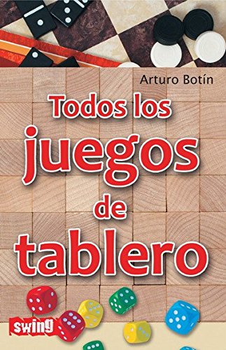 Todos los juegos de tablero: Juegos de mesa para todos los gustos y todas las edades - Botín, Arturo