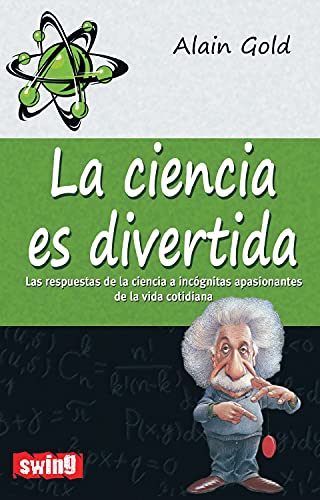 9788496746619: Ciencia es divertida, la: Las respuestas de la ciencia a incgnitas apasionantes de la vida cotidiana (Swing)