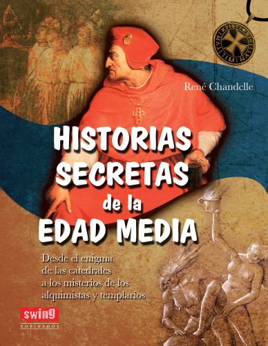 Stock image for HISTORIAS SECRETAS DE LA EDAD MEDIA: Desde el enigma de las catedrales a los misterios de los alquimistas y templarios Chandelle, Ren for sale by VANLIBER