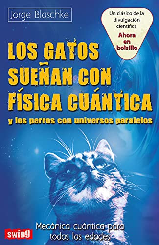 Beispielbild fr LOS GATOS SUEAN CON FISICA CUANTICA Y LOS PERROS CON UNIVERSOS PARALELOS. MECANICA CUANTICA PARA TODAS LAS EDADES zum Verkauf von KALAMO LIBROS, S.L.