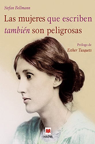 Las mujeres que escriben tambiÃ©n son peligrosas: Un libro bellamente ilustrado, dedicado a las valientes mujeres escritoras de todas las Ã©pocas. (9788496748316) by Bollmann, Stefan