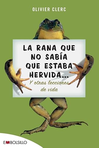 Imagen de archivo de LA RANA QUE NO SABA QUE ESTABA HERVIDA. Y OTRAS LECCIONES DE VIDA. a la venta por Zilis Select Books