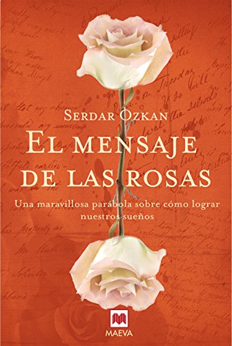 Stock image for El mensaje de las rosas : una maravillosa parbola sobre cmo lograr nuestros sueos (Palabras abiertas) for sale by medimops