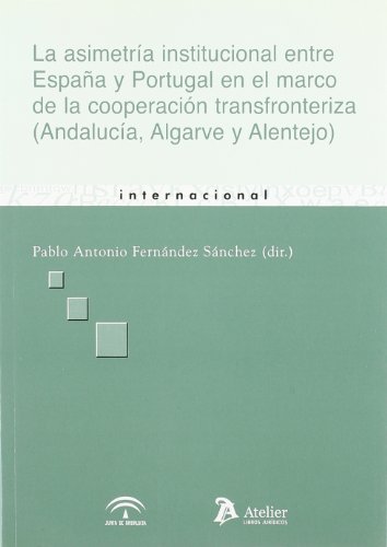 9788496758407: Asimetria institucional entre espaa y portugal en el marco de la cooperacion transfronteriza, la. (andaluca, algarve y alentejo) (Spanish Edition)