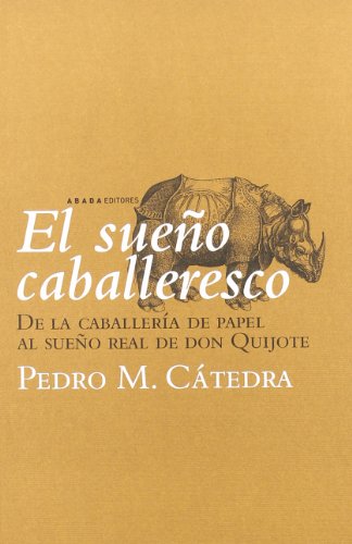 Imagen de archivo de El sueo caballeresco: De la caballera de papel al sueo real de Don Quijote a la venta por Ammareal