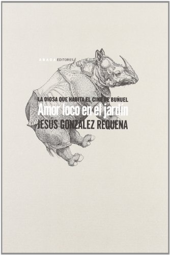 Beispielbild fr Amor loco en el jardn : la diosa que habita el cine de Luis Buñuel zum Verkauf von WorldofBooks