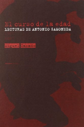 El curso de la edad: Lecturas de Antonio Gamoneda (1987-2007) (9788496775435) by Casado, Miguel