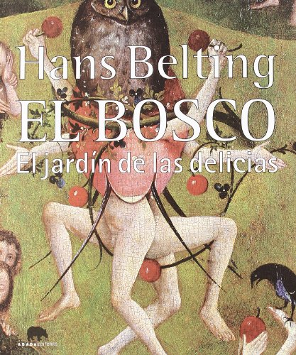 El Bosco. El jardÃ­n de las delicias (9788496775459) by Belting, Hans