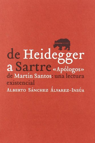 Stock image for De Heidegger a Sartre: 'Ap logos' de Martn-Santos: una lectura existencial (LECTURAS DE TEOR A LITERARIA) (Spanish Edition) for sale by Better World Books: West