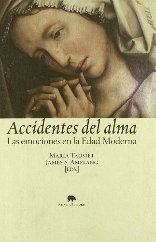 9788496775558: Accidentes del alma: Las emociones en la Edad Moderna