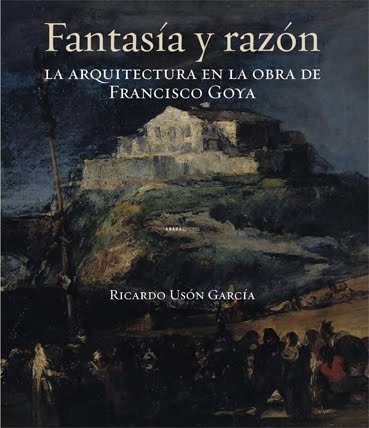 Fantasia y Razon, La Arquitectura En La Obra De Francisco Goya