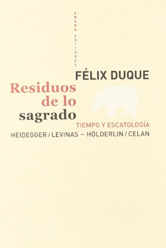 Imagen de archivo de RESIDUOS DE LO SAGRADO TIEMPO Y ESCATOLOGA. HEIDEGGER / LEVINAS - HLDERLIN / CELAN a la venta por Zilis Select Books