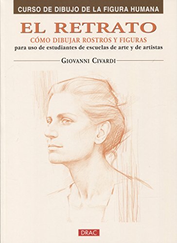 El retrato/ The Portrait: Como dibujar rostros y figuras/ How to Draw Faces and Figures (Curso De Dibujo De La Figura Humana/ Drawing the Human Figure) - Civardi, Giovanni