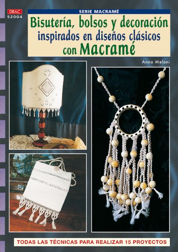 SERIE MACRAMÉ Nº 4. BISUTERÍA, BOLSOS Y DECORACIÓN INSPIRADOS EN DISEÑOS CLASICO