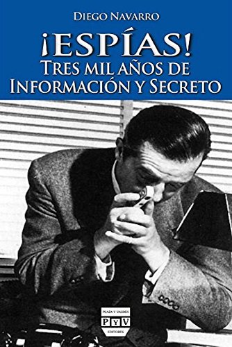 ESPÍAS! TRES MIL AÑOS DE INFORMACIÓN Y SECRETO