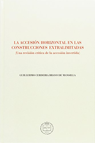 Imagen de archivo de La accesin horizontal en las construcciones extralimitadas, una revision critica de la accesion invertida a la venta por Librera Prez Galds