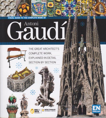 Imagen de archivo de Visual Guide to the Complete Work of Antoni Gaudi a la venta por St Vincent de Paul of Lane County