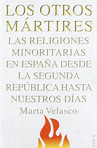 Beispielbild fr Los otros mrtires las religiones minoritarias en Espaa desde la Segunda Repblica hasta nuestros das zum Verkauf von MARCIAL PONS LIBRERO